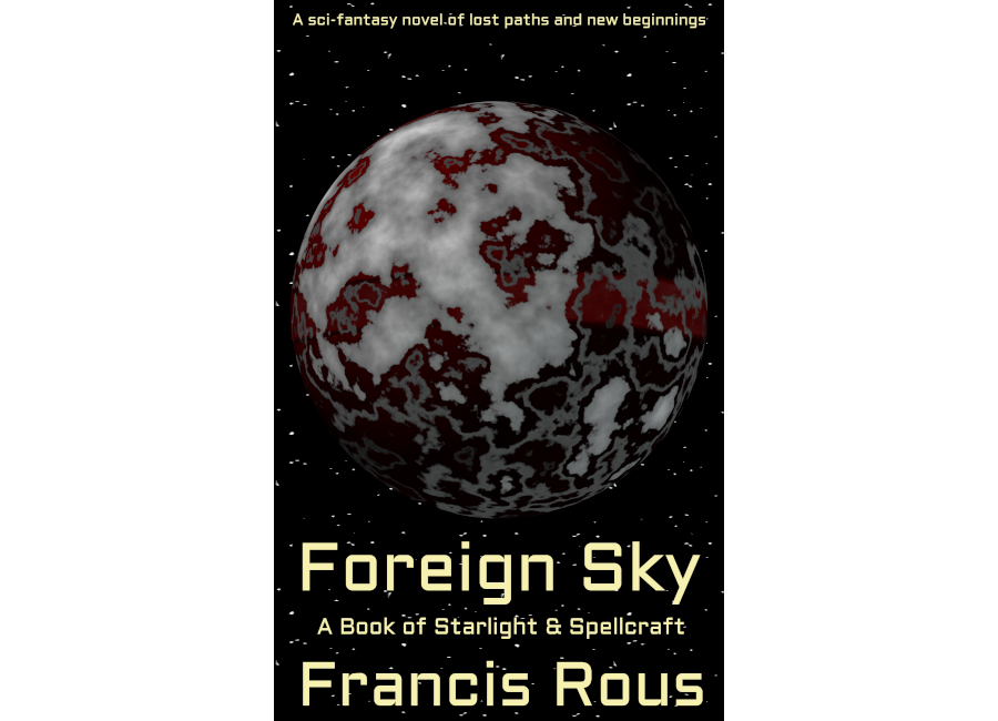 An image of the cover for the book Foreign Sky, a book of Starlight and Spellcraft, by Francis Rous depicting a crimson-colored, spherical spaceship in deep space emerging from a demonic portal with a silvery protective circle dissipating from around it. The tagline reads: A sci-fantasy novel of lost paths and new beginnings.