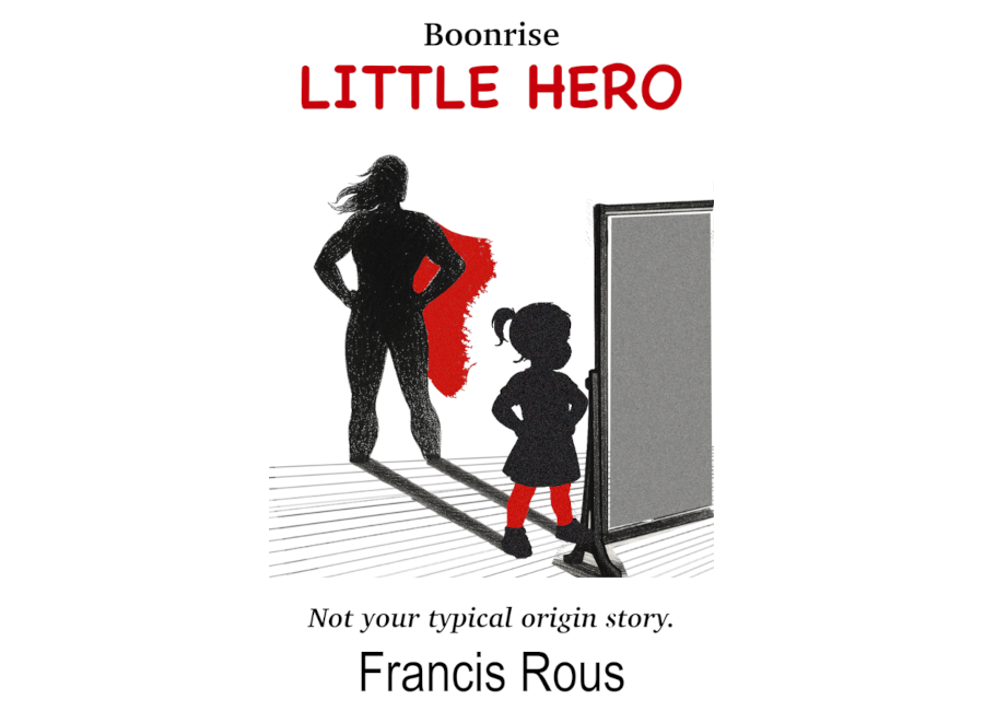 An image of the cover for the book Little Hero, in the series Boonrise by Francis Rous, depicting a young girl in a skirt striking a pose in front of a full-length mirror. The girl's shadow is that of a full-grown woman in a superhero costume. The entire image is black and white except for the girl's tights and the shadow's cape, which are the same vivid red. The tagline reads: Not your typical origin story.